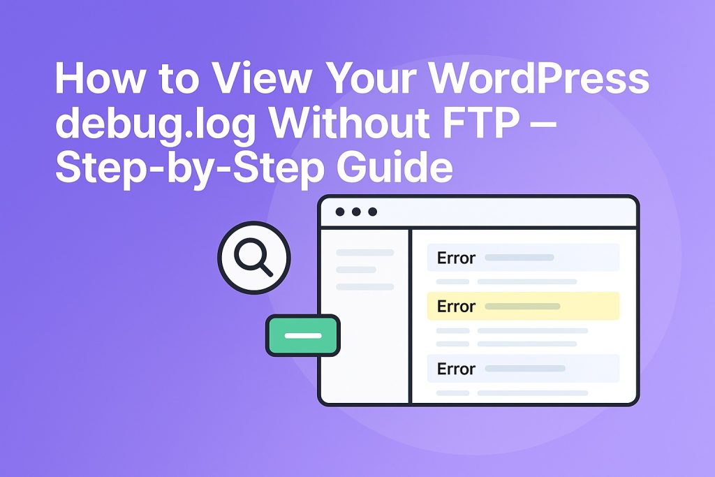 How to View Your WordPress debug.log Without FTP – Step-by-Step Guide